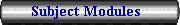 Subject Modules